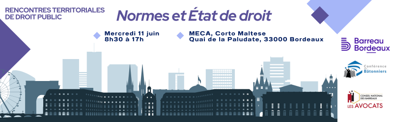 Rencontres territoriales de droit public: Normes et État de droit, le 11 juin 2025, Bordeaux